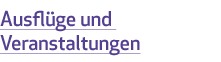 Ausfl&uuml;ge und Veranstaltungen