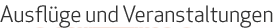Ausfl&uuml;ge und Veranstaltungen