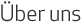 &Uuml;ber uns